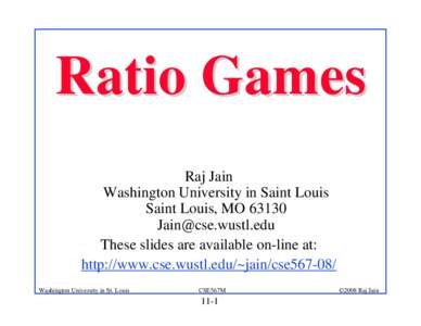 Ratio Games Raj Jain Washington University in Saint Louis Saint Louis, MOThese slides are available on-line at: