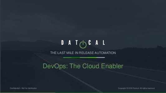 THE LAST MILE IN RELEASE AUTOMATION  DevOps: The Cloud Enabler Confidential – Not for distribution