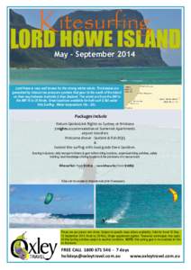 Kitesurfing May - September 2014 Lord Howe is very well known for the strong winter winds. The breezes are generated by intense low pressure systems that pass to the south of the island on their way between Australia & N