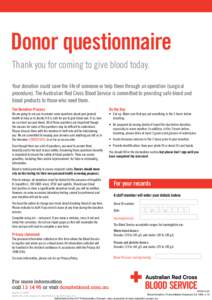 Donor questionnaire Thank you for coming to give blood today. Your donation could save the life of someone or help them through an operation (surgical procedure). The Australian Red Cross Blood Service is committed to pr