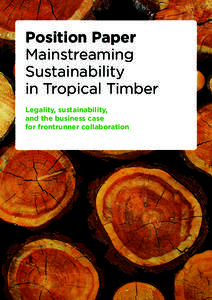 Position Paper Mainstreaming Sustainability in Tropical Timber Legality, sustainability, and the business case