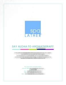 SAY ALOHA TO AROMATHERAPY At the LATER Spa at THE MODERN HONOLULU our focus is on you. Your wellness, your relaxation and your enjoyment are our goals. By combining our skin scare expertise with our love of aromatherapy,