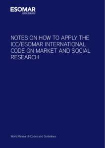 CONTENTS | 1  NOTES ON HOW TO APPLY THE ICC/ESOMAR INTERNATIONAL CODE ON MARKET AND SOCIAL RESEARCH