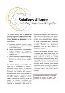 The Solutions Alliance seeks to promote and enable the transition for displaced people away from dependency towards increased selfreliance, resilience, and development. This will be pursued by: 