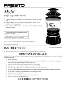 MyJo  single cup coffee maker •	 The convenience of a single serve coffee maker without the high cost. •	 Compact design allows you to take it anywhere—home, work,