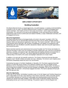 EMPLOYMENT OPPORTUNITY  Building Custodian The Marine Mammal Center, an equal opportunity, non-profit employer, is seeking a full-time Building Custodian to join our team. The Marine Mammal Center’s mission is to expan