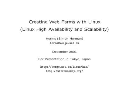 Creating Web Farms with Linux (Linux High Availability and Scalability) Horms (Simon Horman)  December 2001 For Presentation in Tokyo, Japan