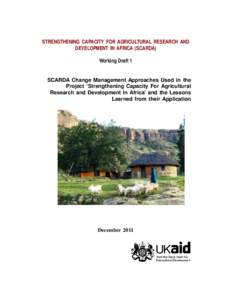 STRENGTHENING CAPACITY FOR AGRICULTURAL RESEARCH AND DEVELOPMENT IN AFRICA (SCARDA) Working Draft 1 SCARDA Change Management Approaches Used in the Project ‘Strengthening Capacity For Agricultural