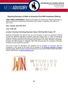 Wyoming Secretary of State to Announce First WIN Investment Offering JOINT PRESS CONFERENCE: Media and the public are invited to join Wyoming Secretary of State Ed Buchanan and McGinley Orthopedics CEO Joseph C. McGinley