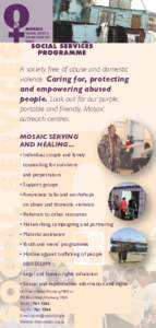 A society free of abuse and domestic violence. Caring for, protecting and empowering abused people. Look out for our purple, portable and friendly, Mosaic outreach centres.