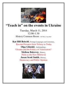 “Teach in” on the events in Ukraine Tuesday, March 11, :00-1:30 History Common Room 1104 Mesa Vista Hall Kat Hill Reischl, Foreign Languages and Literature, Russian Presence from Tolstoy to Today