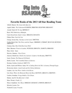 Favorite Books of the 2013 All Star Reading Team Abboff, Marcie. The Giant Jelly Bean Jar Appelt, Kathi. The Underneath JL000589, DB067889, RC0679889, BR0186567 Arnold, Tedd. Hi! Fly Guy BRW00137 Beck, W.H. Malcolm at Mi