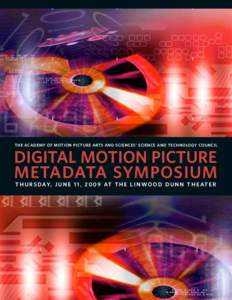 THE ACADEMY OF MOTION PICTURE ARTS AND SCIENCES’ SCIENCE AND TECHNOLOGY COUNCIL  DIGITAL MOTION PICTURE METADATA SYMPOSIUM T H U R S D AY, J U N E 1 1 , [removed]AT T H E L I N W O O D D U N N T H E AT E R
