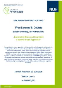 EINLADUNG ZUM GASTVORTRAG  Frau Lorenza S. Colzato (Leiden University, The Netherlands) „Enhancing Brain and Cognition: a theory-driven approach“