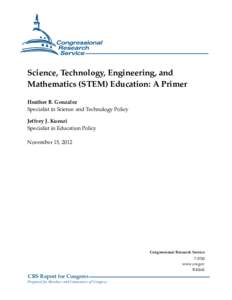 Science, Technology, Engineering, and Mathematics (STEM) Education: A Primer Heather B. Gonzalez Specialist in Science and Technology Policy Jeffrey J. Kuenzi Specialist in Education Policy