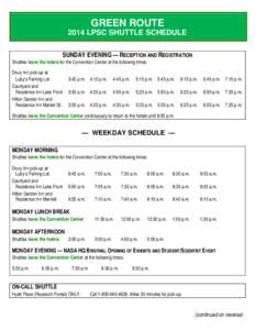 GREEN ROUTE 2014 LPSC SHUTTLE SCHEDULE SUNDAY EVENING — RECEPTION AND REGISTRATION Shuttles leave the hotels for the Convention Center at the following times: Drury Inn pick-up at