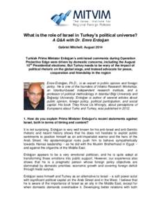 What is the role of Israel in Turkey’s political universe? A Q&A with Dr. Emre Erdoğan Gabriel Mitchell; August 2014 Turkish Prime Minister Erdoğan’s anti-Israel comments during Operation Protective Edge were drive