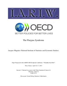 The Platypus Syndrome  Jacques Magniez (National Institute of Statistics and Economic Studies) Paper Prepared for the IARIW-OECD Special Conference: “W(h)ither the SNA?” Paris, France, April 16-17, 2015