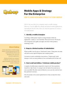 Mobile Apps & Strategy For the Enterprise HOW TO LAUNCH NEW MOBILE PROJECTS AT YOUR COMPANY 2014 is the year that every company needs a mobile strategy. However, it can be diﬃcult to design and launch mobile applicatio