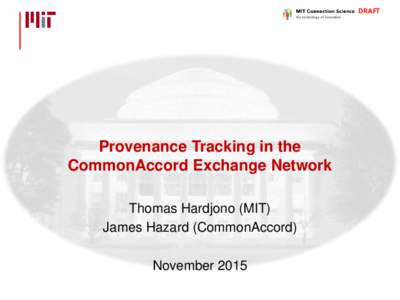 DRAFT  Provenance Tracking in the CommonAccord Exchange Network Thomas Hardjono (MIT) James Hazard (CommonAccord)