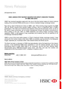 News Release 29 September 2014 HSBC AMONG FIRST MARKET MAKERS FOR DIRECT ONSHORE TRADING OF RMB AND EURO HSBC has received regulatory approval to be one of the first market makers for direct onshore
