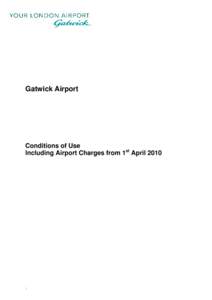 Conditions of Use  Gatwick Airport Conditions of Use Including Airport Charges from 1st April 2010