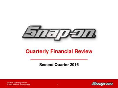 Quarterly Financial Review Second Quarter 2016 Snap-on Tools In-Depth Business Review Q2-2016 Quarterly Review