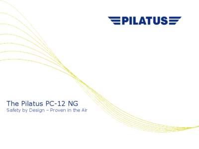 The Pilatus PC-12 NG  Safety by Design – Proven in the Air