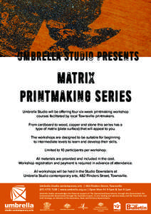 Umbrella Studio presents  Matrix Printmaking Series Umbrella Studio will be offering four six-week printmaking workshop courses facilitated by local Townsville printmakers.