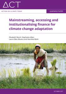 LEARNING PAPER  Mainstreaming, accessing and institutionalising finance for climate change adaptation Elisabeth Resch, Stephanie Allan,