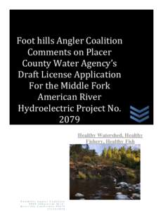 Foot hills Angler Coalition Comments on Placer County Water Agency’s Draft License Application For the Middle Fork American River Hydroelectric Project No. 2079
