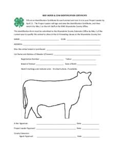 BEEF HEIFER & COW IDENTIFICATION CERTIFICATE Fill out an Identification Certificate for each animal and turn it in to your Project Leader by April 15. The Project Leader will sign and date the Identification Certificate,
