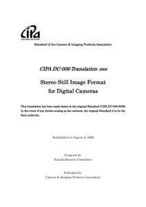 Standard of the Camera & Imaging Products Association  CIPA DC-006-Translation[removed]Stereo Still Image Format for Digital Cameras