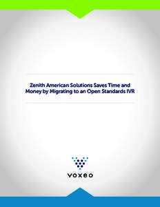 Zenith American Solutions Saves Time and Money by Migrating to an Open Standards IVR COMPANY Zenith American Solutions, Inc. Tampa, Florida