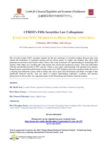 CFRED’s Fifth Securities Law Colloquium:  EVOLVING OTC MARKETS IN HONG KONG AND CHINA 1 February 2013, Friday, 1:00-2:30 p.m. The CUHK Graduate Law Centre, 2/F Bank of America Tower, 12 Harcourt Road, Central, Hong Kon