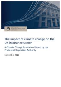 The impact of climate change on the UK insurance sector A Climate Change Adaptation Report by the Prudential Regulation Authority September 2015