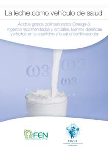 La leche como vehículo de salud Ácidos grasos poliinsaturados Omega-3: ingestas recomendadas y actuales, fuentes dietéticas y efectos en la cognición y la salud cardiovascular  LA LECHE COMO VEHÍCULO DE SALUD