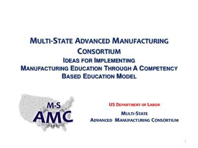 MULTI-STATE ADVANCED MANUFACTURING CONSORTIUM IDEAS FOR IMPLEMENTING MANUFACTURING EDUCATION THROUGH A COMPETENCY BASED EDUCATION MODEL