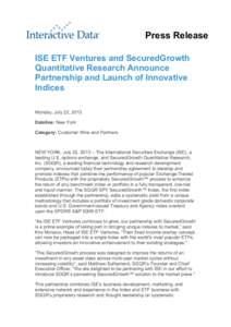 Press Release ISE ETF Ventures and SecuredGrowth Quantitative Research Announce Partnership and Launch of Innovative Indices Monday, July 22, 2013