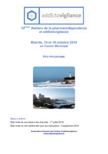 10èmes Ateliers de la pharmacodépendance et addictovigilance Biarritz, 15 et 16 octobre 2018 au Casino Municipal  PRE-PROGRAMME