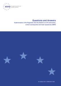 Questions and Answers Implementation of the Regulation (EU) No[removed]on OTC derivatives, central counterparties and trade repositories (EMIR) 24 October 2014 | ESMA[removed]
