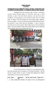 PRESS RELEASECHANDIGARH POLICE ARRESTED VEHICLE LIFTERS : 08 MOTORCYCLES & 01 MARUTI CAR RECOVERED : 07 CASES OF VEHICLE THEFT SOLVED: Chandigarh Police has achieved a major success in arresting an auto-lifte