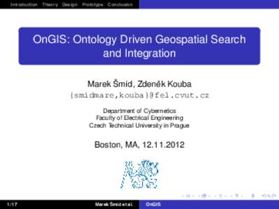 Introduction Theory Design Prototype Conclusion  OnGIS: Ontology Driven Geospatial Search and Integration ˇ Kouba Marek Šmíd, Zdenek