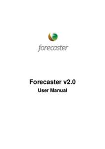 Forecaster v2.0 User Manual All rights reserved. No parts of this work may be reproduced in any form or by any means graphic, electronic, or mechanical, including photocopying, recording, taping, or information storage 