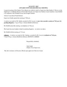AUGUST 5, 2015 ONTARIO TOWN BOARD SPECIAL MEETING A special meeting of the Ontario Town Board was called to order by Supervisor John Smith at 7:00 p.m. in the Supervisor’s Conference Room at Town Hall. Present were Sup