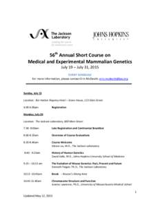 56th Annual Short Course on Medical and Experimental Mammalian Genetics July 19 – July 31, 2015 EVENT SCHEDULE For more information, please contact Erin McDevitt; 
