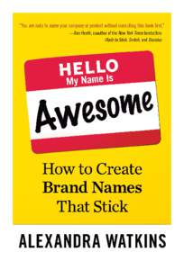 Praise for Hello, My Name Is Awesome “Zappos.com originally started out as ShoeSite.com, but that limited our potential future growth. A company’s name can be vital to its success. Reading the tips in this book can 