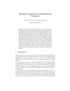 Speculative Reduction of Floating Point Datapaths Ashley W Brown, Paul H J Kelly, Wayne Luk Imperial College London  Abstract. This paper presents a methodology for generating floatingpoint arithmetic hardware designs wh