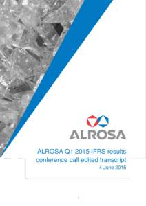 ALROSA Q1 2015 IFRS Results Conference Call Edited Transcript  ––– ALROSA Q1 2015 IFRS results conference call edited transcript