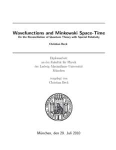 Wavefunctions and Minkowski Space-Time On the Reconciliation of Quantum Theory with Special Relativity Christian Beck Diplomarbeit an der Fakult¨at f¨ur Physik
